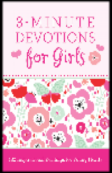 3-Minute Devotions for Girls. 180 Inspirational Readings for Young Hearts