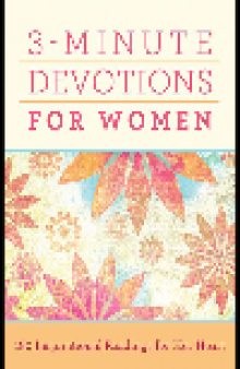 3-Minute Devotions for Women. 180 Inspirational Readings for Her Heart