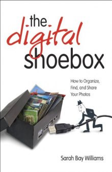 Digital Shoebox: How to Organize, Find, and Share Your Photos, The