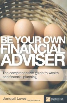 Be Your Own Financial Adviser: The Comprehensive Guide to Wealth and Financial Planning (Financial Times Series)  