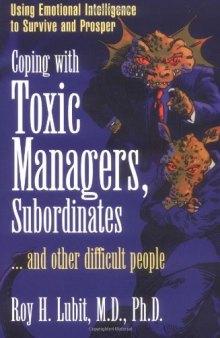 Coping with Toxic Managers, Subordinates ... and Other Difficult People: Using Emotional Intelligence to Survive and Prosper (Financial Times Prentice Hall Books)
