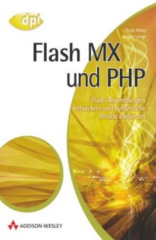 Flash MX und PHP : Flash-Anwendungen entwickeln und dynamische Inhalte einbinden