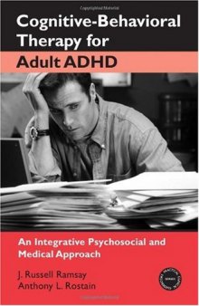 Cognitive Behavioral Therapy for Adult ADHD: An Integrative Psychosocial and Medical Approach (Practical Clinical Guidebooks)
