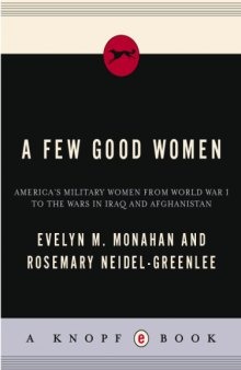 A Few Good Women: America's Military Women from World War I to the Wars in Iraq and Afghanistan  