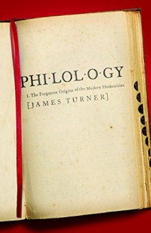 Philology : the forgotten origins of the modern humanities