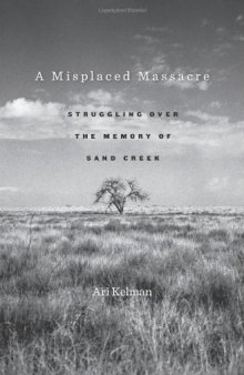 A misplaced massacre : struggling over the memory of Sand Creek
