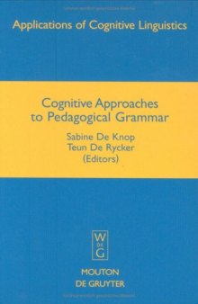 Cognitive Approaches to Pedagogical Grammar: A Volume in Honour of René Dirven (Applications of Cognitive Linguistics)