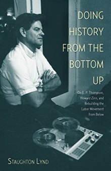 Doing history from the bottom up : on E.P. Thompson, Howard Zinn, and rebuilding the labor movement from below