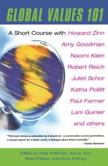 Global Values 101: A Short Course with Howard Zinn, Amy Goodman, Naomi Klein, Robert Reich, Juliet Schor, Katha Pollitt, Paul Farmer, Lani Guinier, and others