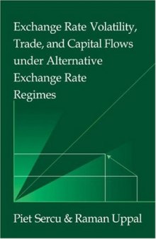 Exchange Rate Volatility, Trade, and Capital Flows under Alternative Exchange Rate Regimes (Japan-US Center UFJ Bank Monographs on International Financial Markets)