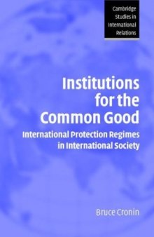 Institutions for the Common Good: International Protection Regimes in International Society (Cambridge Studies in International Relations)