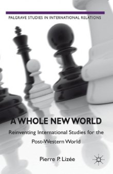 A Whole New World: Reinventing International Studies for the Post-Western World (Palgrave Studies in International Relations)  