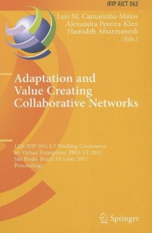 Adaptation and Value Creating Collaborative Networks: 12th IFIP WG 5.5 Working Conference on Virtual Enterprises, PRO-VE 2011, São Paulo, Brazil, October 17-19, 2011. Proceedings