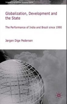 Globalization, Development and The State: The Performance of India and Brazil since 1990 (International Political Economy)