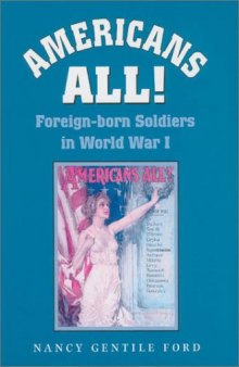 Americans All!: Foreign-born Soldiers in World War I 