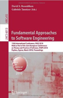 Fundamental Approaches to Software Engineering: 13th International Conference, FASE 2010, Held as Part of the Joint European Conferences on Theory and Practice of Software, ETAPS 2010, Paphos, Cyprus, March 20-28, 2010. Proceedings