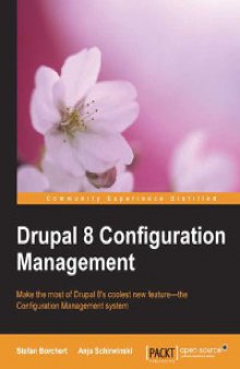 Drupal 8 Configuration Management: Make the most of Drupal 8's coolest new feature - the Configuration Management system