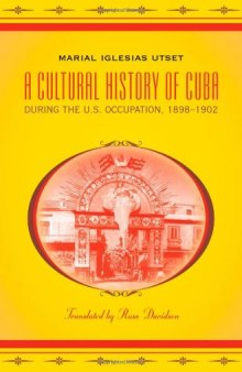 A Cultural History of Cuba during the U.S. Occupation, 1898-1902 (Latin America in Translation En Traduccion Em Traducao) 