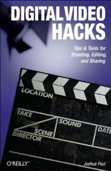 Digital Video Hacks: Tips & Tools for Shooting, Editing, and Sharing