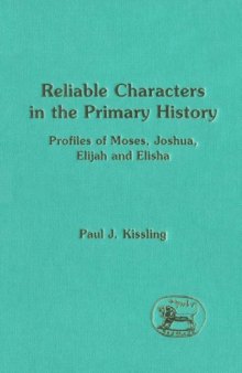 Reliable Characters in the Primary History: Profiles of Moses, Joshua, Elijah and Elisha (Journal for the Study of the Old Testament Supplement 224)