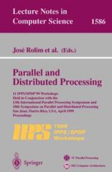 Parallel and Distributed Processing: 11th IPPS/SPDP’99 Workshops Held in Conjunction with the 13th International Parallel Processing Symposium and 10th Symposium on Parallel and Distributed Processing San Juan, Puerto Rico, USA, April 12–16, 1999 Proceedings