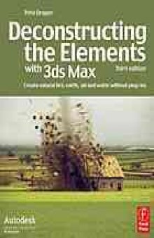 Deconstructing the Elements with 3ds max : create natural fire, earth, air and water without plug-ins