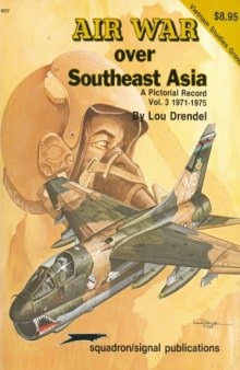 Air War Over Southeast Asia: A Pictorial Record Vol. 3, 1971-1975