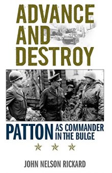 Advance and Destroy: Patton as Commander in the Bulge