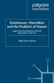 Eisenhower, Macmillan and the Problem of Nasser: Anglo-American Relations and Arab Nationalism, 1955–59