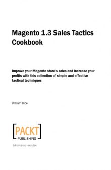 Magento 1.3 sales tactics : improve your Magento store's sales and increase your profits with this collection of simple and effective tactical techniques