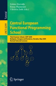 Central European Functional Programming School: Third Summer School, CEFP 2009, Budapest, Hungary, May 21-23, 2009 and Komárno, Slovakia, May 25-30, 2009, Revised Selected Lectures