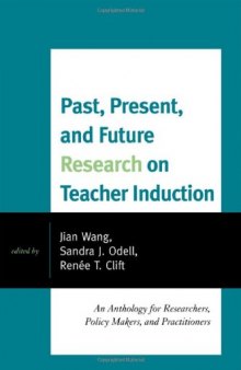 Past, Present, and Future Research on Teacher Induction: An Anthology for Researchers, Policy Makers, and Practitioners  