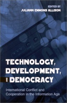 Technology, Development, and Democracy: International Conflict and Cooperation in the Information Age