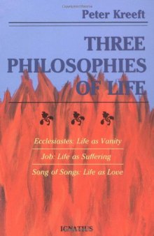 Three Philosophies of Life: Ecclesiastes, Life As Vanity; Job, Life As Suffering; Song of Songs, Life As Love  