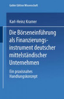 Die Börseneinführung als Finanzierungsinstrument deutscher mittelständischer Unternehmen: Ein praxisnahes Handlungskonzept
