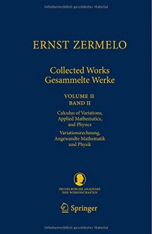 Ernst Zermelo - Collected Works/Gesammelte Werke II: Volume II/Band II - Calculus of Variations, Applied Mathematics, and Physics/Variationsrechnung, ... Klasse)