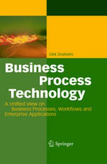 Business Process Technology: A Unified View on Business Processes, Workflows and Enterprise Applications