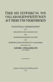 Über die Einwirkung von Collargoleinspritzungen auf Niere und Nierenbecken: Inaugural-Dissertation zur Erlangung der Doktorwürde der Hohen Medizinischen Fakultät der Ruprecht-Karls-Universität zu Heidelberg