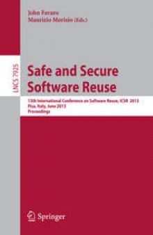 Safe and Secure Software Reuse: 13th International Conference on Software Reuse, ICSR 2013, Pisa, June 18-20. Proceedings