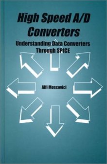 High Speed A D Converters - Understanding Data Converters Through SPICE (The Kluwer International Series in Engineering and Computer Science, Volume 601)