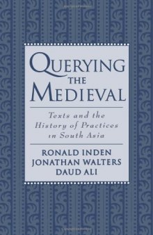 Querying the Medieval: Texts and the History of Practices in South Asia