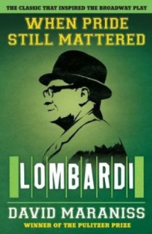 When Pride Still Mattered : A Life Of Vince Lombardi