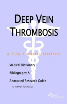 Deep Vein Thrombosis - A Medical Dictionary, Bibliography, and Annotated Research Guide to Internet References