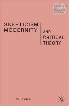 Skepticism, Modernity and Critical Theory: Critical Theory in Philosophical Context (Renewing Philosophy)