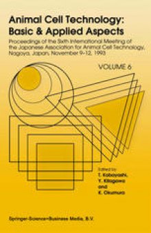 Animal Cell Technology: Basic & Applied Aspects: Proceedings of the Sixth International Meeting of the Japanese Association for Animal Cell Technology, Nagoya, Japan, November 9–12, 1993