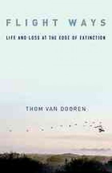 Flight ways : life and loss at the edge of extinction