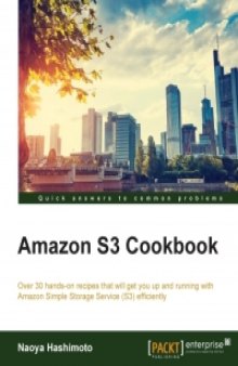 Amazon S3 Cookbook: Over 30 hands-on recipes that will get you up and running with Amazon Simple Storage Service (S3) efficiently