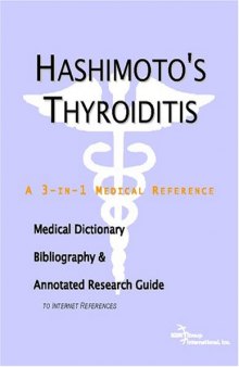Hashimoto's Thyroiditis - A Medical Dictionary, Bibliography, and Annotated Research Guide to Internet References