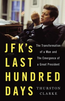 JFK's last hundred days the transformation of a man and the emergence of a great president