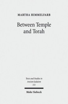 Between Temple and Torah: Essays on Priests, Scribes, and Visionaries in the Second Temple Period and Beyond